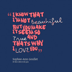 thumbnail of quotes I know that I\'m not *Beautiful but you make it ...
