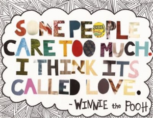 ... care too much. I think it’s called love. Winnie the Pooh #quote #