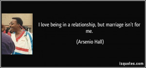 quote-i-love-being-in-a-relationship-but-marriage-isn-t-for-me-arsenio ...