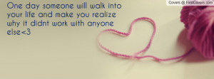 One day someone will walk into your life and make you realize why it ...