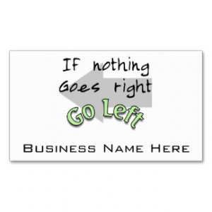 If Nothing Goes Right, Go Left Business Card Template