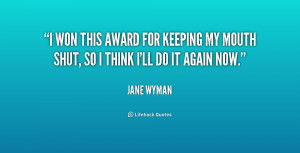 won this award for keeping my mouth shut, so I think I'll do it ...