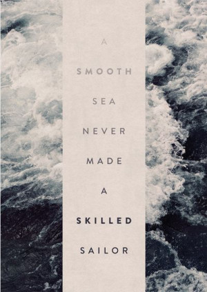 Smooth Sea Never Made A Skilled Sailor Art Print