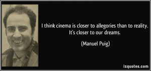 think cinema is closer to allegories than to reality. It's closer to ...