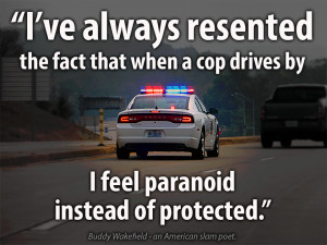 When Cops Drive by You Should Feel Protected, Not Paranoid