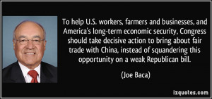 ... of squandering this opportunity on a weak Republican bill. - Joe Baca