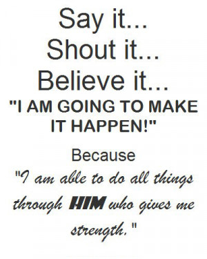 ... it believe it i am going to make it happen because i am able to do all