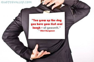 You Grow Up The Day, You Have Your First Real Laugh At Yourself