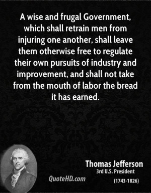 wise and frugal Government, which shall retrain men from injuring ...