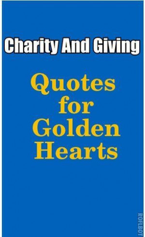 Charity And Giving: Quotes For Golden Hearts by Marcie Greenbaum. $1 ...