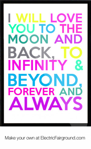 will love you to the moon and back, to infinity & beyond, forever ...
