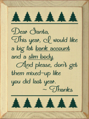 Dear Santa, This year, I would like a big fat bank account...