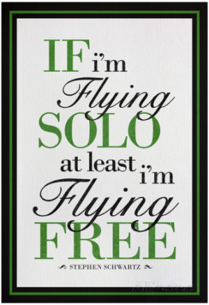 If I'm Flying Solo At Least I'm Flying Free Poster