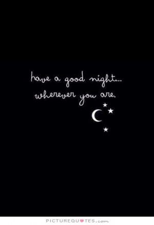 Have a good night wherever you are. Picture Quote #1