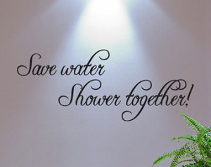 Save water Shower together Vinyl Wa ll Decal Quotes (v367) ...