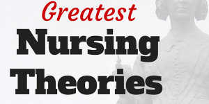 33 Greatest Nursing Models & Theories To Practice By