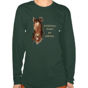Warning! Horses are Addictive! Silly Horse Humor T-shirt