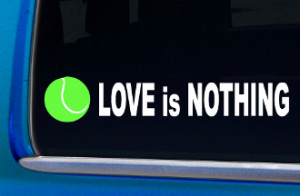 Tennis Ball Love is Nothing funny player quote sticker decal