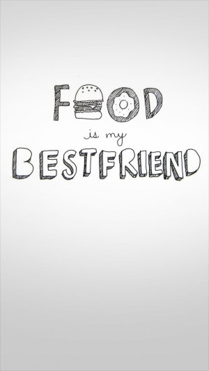 iPhone Wallpaper HD Food is My Bestfriend Life Quote Wallpaper 720