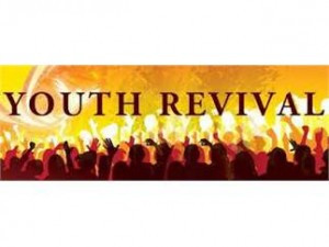 ... Youth Revival beginning Monday, March 17, 2014 through Wednesday