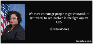 We must encourage people to get educated, to get tested, to get ...