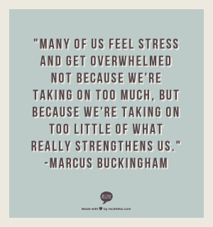 Make sure that the stress you are feeling is a result of doing things ...