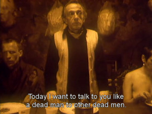 Today I want to talk to you liek a dead man to other dead men