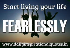 Start living your life fearlessly… ( Motivational Quotes )