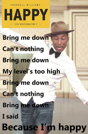 , Bring me down, My level's too high, Because I'm happy - Pharrell ...