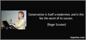 Conservatism is itself a modernism, and in this lies the secret of its ...