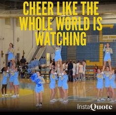 Cheer like the whole world is watching(: #cheerleading #quotes More