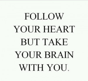 Follow your heart with your brain