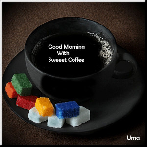 good morning good morning with sweet coffee good morning messages good ...