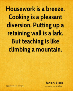 Housework is a breeze. Cooking is a pleasant diversion. Putting up a ...