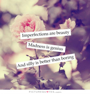 ... Quotes Imperfection Quotes Boring Quotes Genius Quotes Madness Quotes