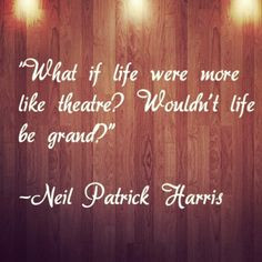 Neil Patrick Harris - Tony Awards. Couldn't have said it better myself ...
