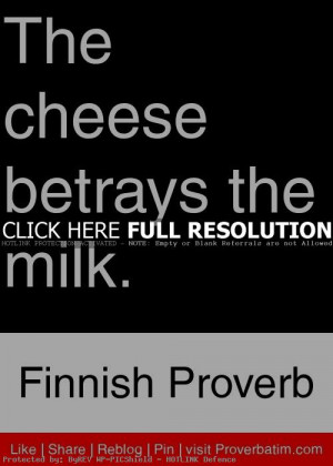 betrayal, quotes, sayings, cheese, milk, finnish proverb