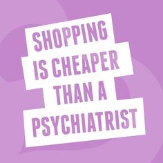 Shopping quotes like this definitely make sense to us! More