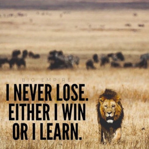 Image] I never lose, either I win or I learn ( 40.media.tumblr.com )