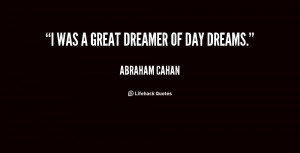 was a great dreamer of day dreams.