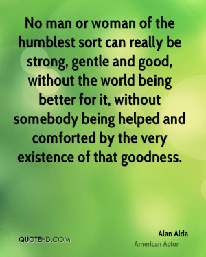 ... being better for it, without somebody being helped and comforted by