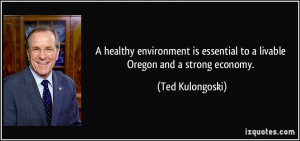 ... essential to a livable Oregon and a strong economy. - Ted Kulongoski