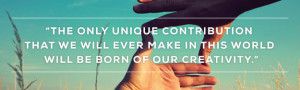 ... in this world will be born of our creativity. Quote by Brene Brown