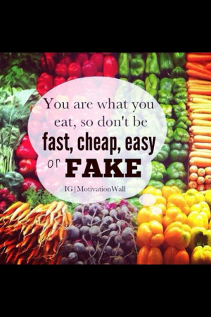... eat fast. Don’t eat cheap. Don’t eat easy. Good food. Good Juice