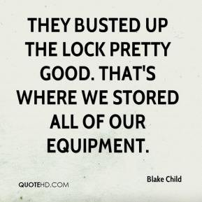 They busted up the lock pretty good. That's where we stored all of our ...