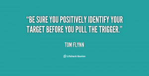 Be sure you positively identify your target before you pull the ...