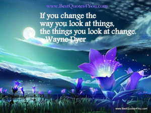 ... you change the way you look at things, the things you look at change