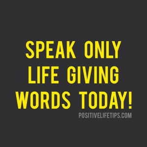 Speak only LIFE GIVING words today! Your tongue is a powerful tool! It ...