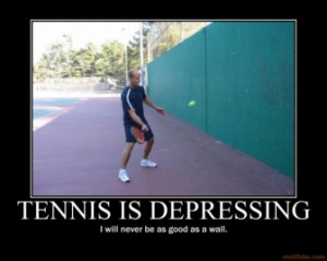 TENNIS IS DEPRESSING -