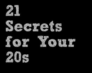 21 Secrets for your 20s! Read these all…some are funny, but all very ...